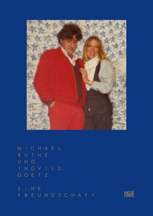 Michael Buthe und Ingvild Goetz – Eine Freundschaft
