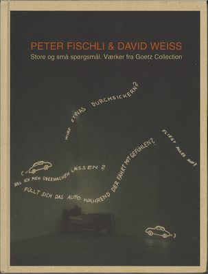 Peter Fischli & David Weiss. Store og små spøgsmvl. Værker fra Goetz Collection