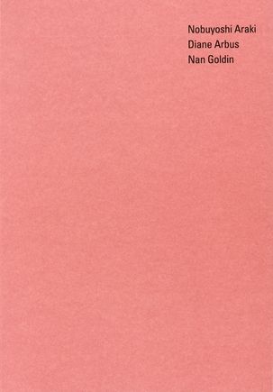 Nobuyoshi Araki – Diane Arbus – Nan Goldin