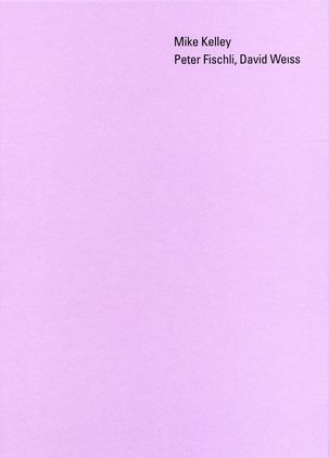 Mike Kelley – Peter Fischli, David Weiss