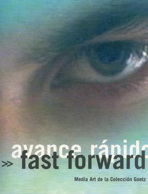 Fast forward. Avance rápido. Media Art de la Colección Goetz